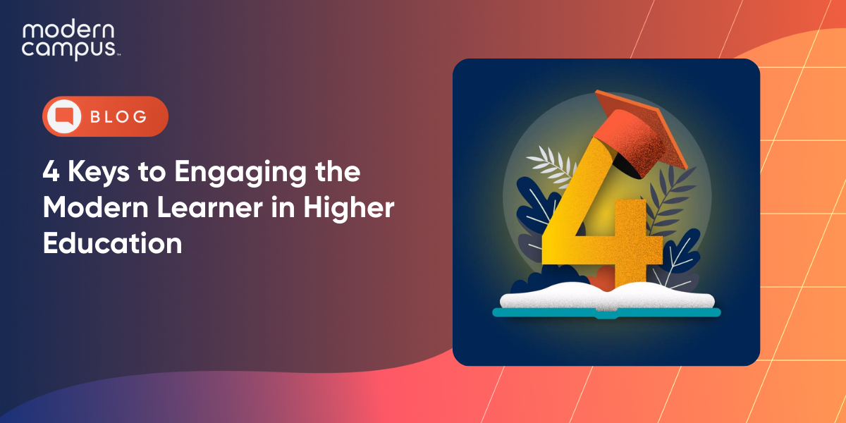 4 Keys to Engaging the Modern Learner in Higher Education